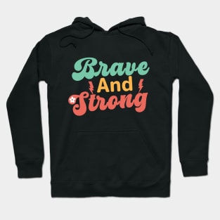 Brave and Strong - Women's Day Empowerment quote Hoodie